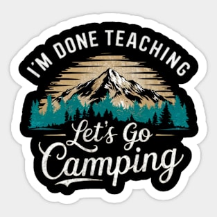 I'm Done Teaching Let's Go Camping Sticker